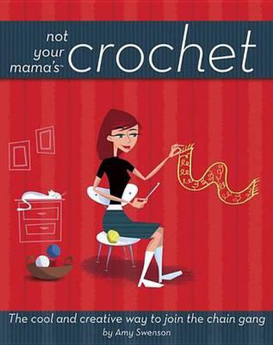 Cover image for Not Your Mama's Crochet: The Cool and Creative Way to Join the Chain Gang