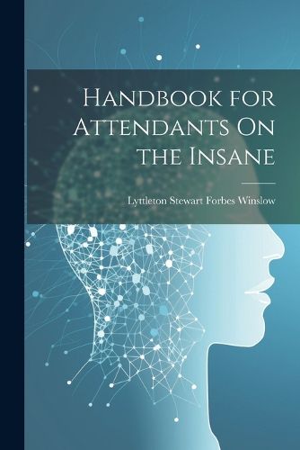 Handbook for Attendants On the Insane