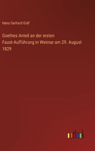 Cover image for Goethes Anteil an der ersten Faust-Auffuehrung in Weimar am 29. August 1829