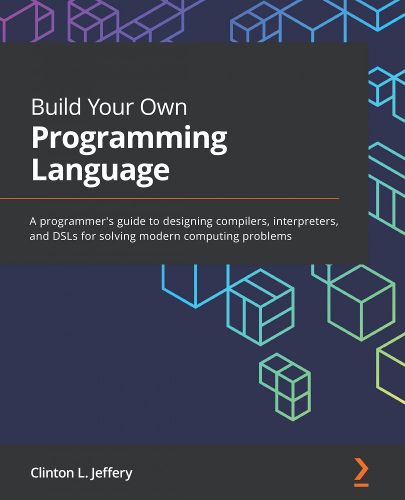 Cover image for Build Your Own Programming Language: A programmer's guide to designing compilers, interpreters, and DSLs for solving modern computing problems