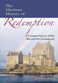 Cover image for The Glorious History of Redemption: A Compact Summary of the Old and New Testaments