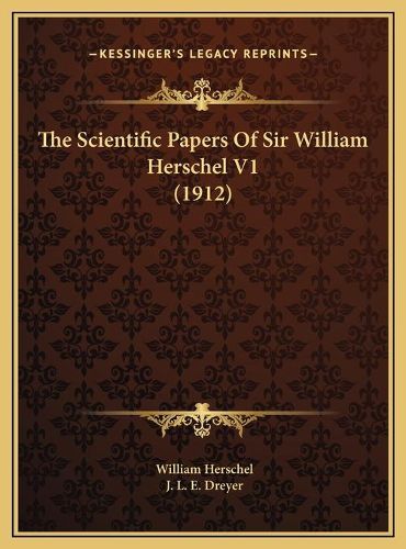 The Scientific Papers of Sir William Herschel V1 (1912)