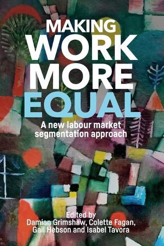 Cover image for Making Work More Equal: A New Labour Market Segmentation Approach