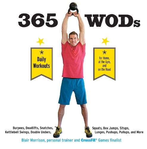 Cover image for 365 WODs: Burpees, Deadlifts, Snatches, Squats, Box Jumps, Situps, Kettlebell Swings, Double Unders, Lunges, Pushups, Pullups, and More