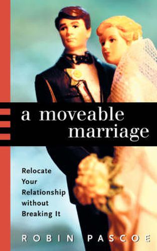 Cover image for A Moveable Marriage: Relocate Your Relationship Without Breaking It