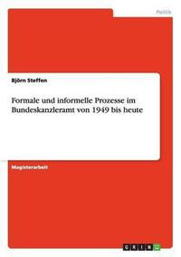 Cover image for Formale Und Informelle Prozesse Im Bundeskanzleramt Von 1949 Bis Heute