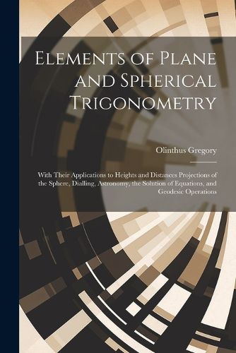 Elements of Plane and Spherical Trigonometry