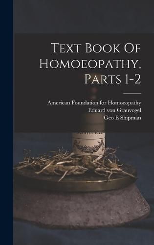 Cover image for Text Book Of Homoeopathy, Parts 1-2