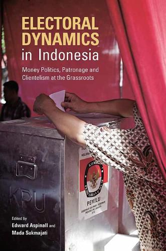 Cover image for Electoral Dynamics in Indonesia: Money, Politics, Patronage And Clientelism At The Grassroots