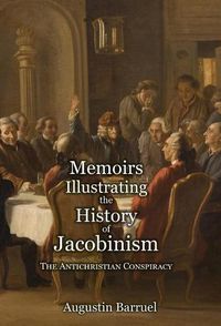 Cover image for Memoirs Illustrating the History of Jacobinism - Part 1: The Antichristian Conspiracy