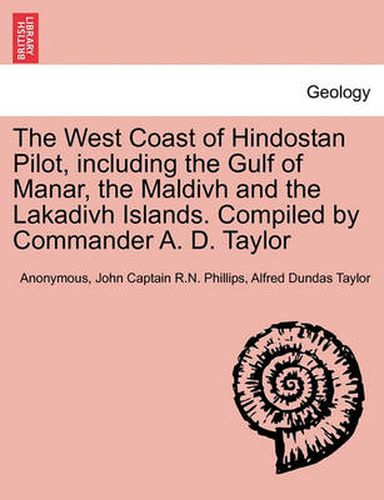 The West Coast of Hindostan Pilot, Including the Gulf of Manar, the Maldivh and the Lakadivh Islands. Compiled by Commander A. D. Taylor