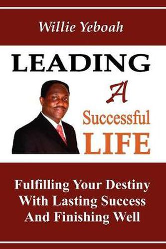 Cover image for Leading A Successful Life: Fulfilling Your Destiny With Lasting Success And Finishing Well