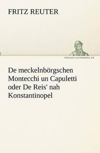 Cover image for De meckelnboergschen Montecchi un Capuletti oder De Reis' nah Konstantinopel