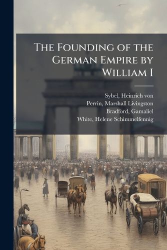 Cover image for The Founding of the German Empire by William I