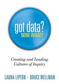 Cover image for Got Data? Now What?: Creating and Leading Cultures of Inquiry