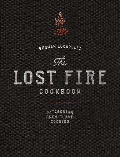 Cover image for The Lost Fire Cookbook: Patagonian Open-Flame Cooking