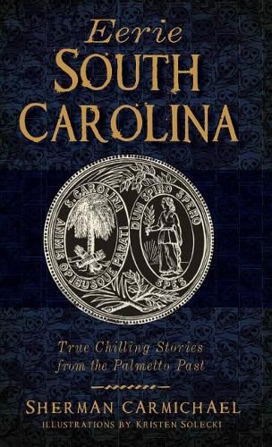 Cover image for Eerie South Carolina: True Chilling Stories from the Palmetto Past