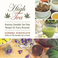 Cover image for High Tea: Gracious Cannabis Tea-Time Recipes for Every Occasion