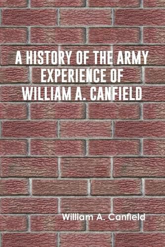 Cover image for A History of the Army Experience of William A. Canfield