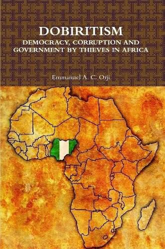 Cover image for DOBIRITISM: DEMOCRACY, CORRUPTION AND GOVERNMENT BY THIEVES IN AFRICA