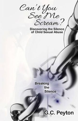 Cover image for Can't You See Me Scream?: Discovering the Silence of Child Sexual Abuse