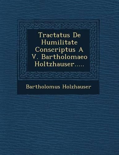 Cover image for Tractatus de Humilitate Conscriptus A V. Bartholomaeo Holtzhauser.....