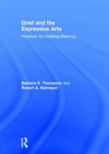 Cover image for Grief and the Expressive Arts: Practices for Creating Meaning