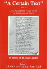 Cover image for A 'Certain Text': Close Readings and Textual Studies on Shakespeare and Others in Honor ofThomas Clayton