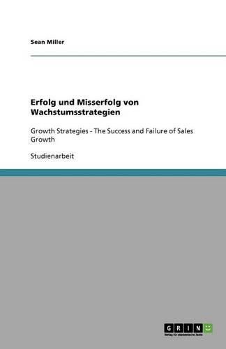Cover image for Erfolg und Misserfolg von Wachstumsstrategien: Growth Strategies - The Success and Failure of Sales Growth
