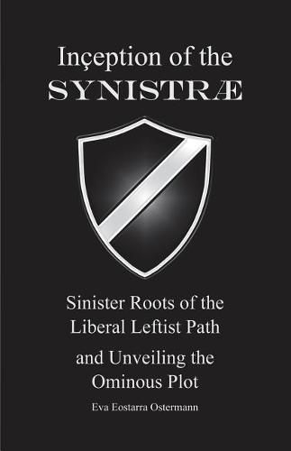 Cover image for Inception of the Synistrae: Sinister Roots of the Liberal Leftist Path and Unveiling the Ominous Plot