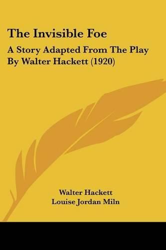 The Invisible Foe: A Story Adapted from the Play by Walter Hackett (1920)