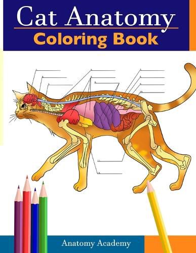 Cover image for Cat Anatomy Coloring Book: Incredibly Detailed Self-Test Feline Anatomy Color workbook Perfect Gift for Veterinary Students, Cat Lovers & Adults