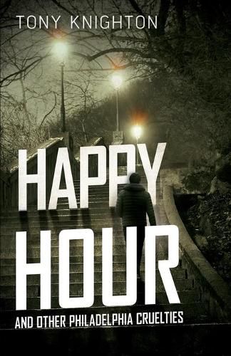 Cover image for Happy Hour and Other Philadelphia Cruelties