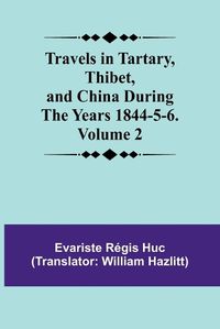 Cover image for Travels in Tartary, Thibet, and China During the years 1844-5-6. Volume 2