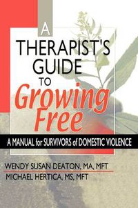 Cover image for A Therapist's Guide to Growing Free: A Manual for Survivors of Domestic Violence