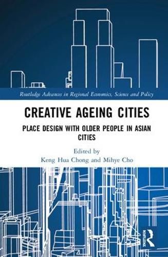 Cover image for Creative Ageing Cities: Place Design with Older People in Asian Cities