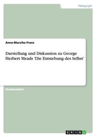 Cover image for Darstellung und Diskussion zu George Herbert Meads 'Die Entstehung des Selbst