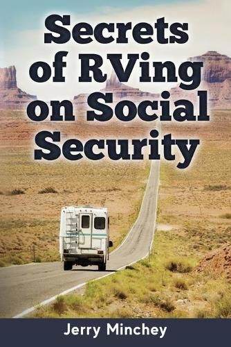 Cover image for Secrets of RVing on Social Security: How to Enjoy the Motorhome and RV Lifestyle While Living on Your Social Security Income