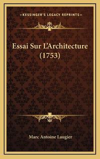 Cover image for Essai Sur L'Architecture (1753)