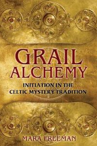 Cover image for Grail Alchemy: Initiation in the Celtic Mystery Tradition