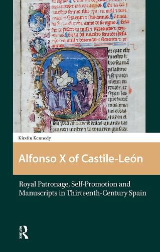 Cover image for Alfonso X of Castile-Leon: Royal Patronage, Self-Promotion and Manuscripts in Thirteenth-century Spain