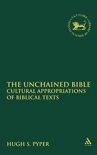 Cover image for The Unchained Bible: Cultural Appropriations of Biblical Texts