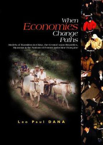 Cover image for When Economies Change Paths: Models Of Transition In China, The Central Asian Republics, Myanmar And The Nations Of Former Indochine Francaise