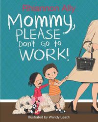 Cover image for Mommy, Please Don't Go to Work!