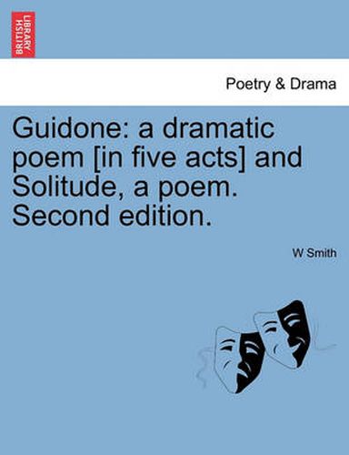 Cover image for Guidone: A Dramatic Poem [In Five Acts] and Solitude, a Poem. Second Edition.