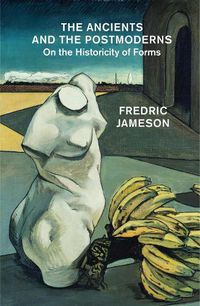 Cover image for The Ancients and the Postmoderns: On the Historicity of Forms