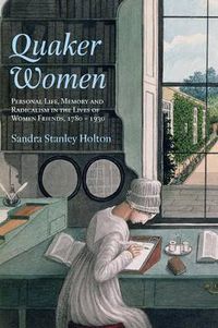 Cover image for Quaker Women: Personal life, memory and radicalism in the lives of women Friends, 1780-1930