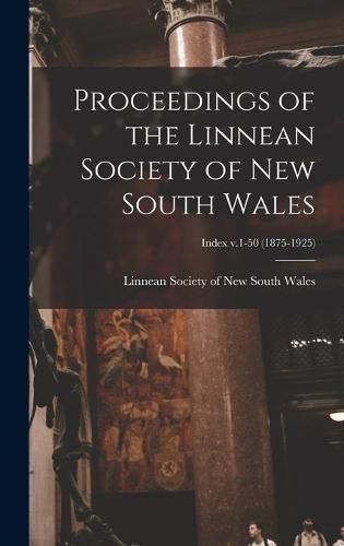 Cover image for Proceedings of the Linnean Society of New South Wales; Index v.1-50 (1875-1925)