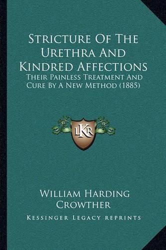 Stricture of the Urethra and Kindred Affections: Their Painless Treatment and Cure by a New Method (1885)