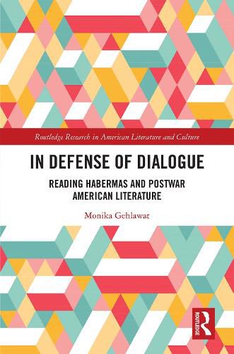 Cover image for In Defense of Dialogue: Reading Habermas and Postwar American Literature